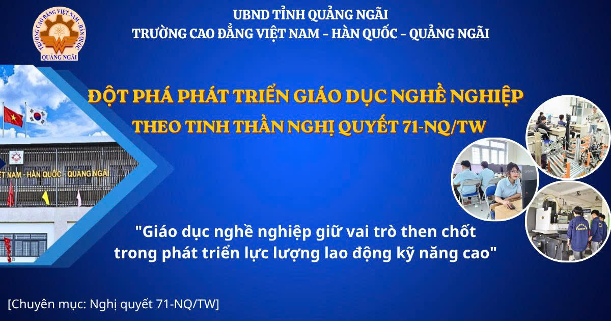 Trường Cao đẳng Việt Nam - Hàn Quốc - Quảng Ngãi: Hiện đại hóa giáo dục nghề nghiệp, đột phá đào tạo nguồn nhân lực kỹ năng cao theo tinh thần Nghị quyết số 71-NQ/TW